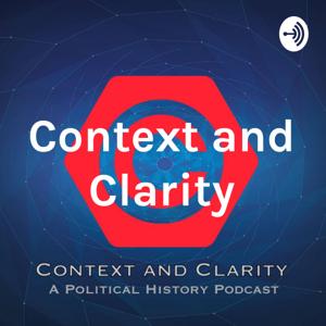 Context And Clarity- A Political History Podcast