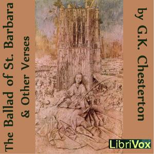 Ballad of St. Barbara and Other Verses, The by G. K. Chesterton (1874 - 1936)