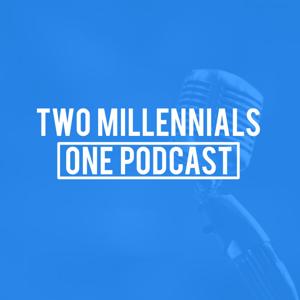 Two Millennials, One Podcast