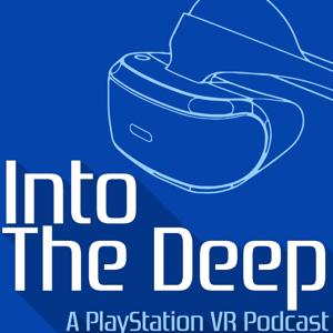 Into The Deep: A PlayStation VR Podcast