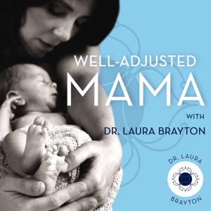 Well-Adjusted Mama by Dr. Laura Brayton