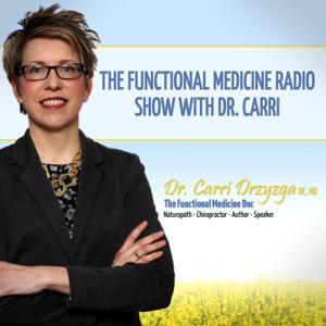 The Functional Medicine Radio Show With Dr. Carri by The Functional Medicine Radio Show With Dr. Carri