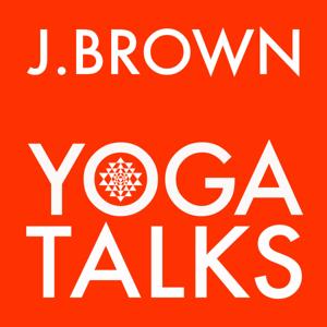 J. Brown Yoga Talks by J. Brown Yoga