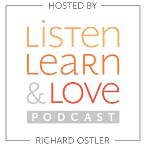 Listen, Learn & Love Hosted by Richard Ostler by Richard Ostler
