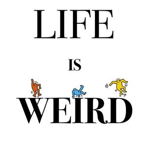 Life is Weird