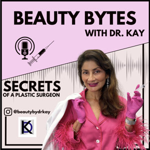 Beauty Bytes with Dr. Kay: Secrets of a Plastic Surgeon™ by Kay Durairaj, MD, FACS @beautybydrkay