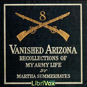 Vanished Arizona: Recollections of the Army Life of a New England Woman by Martha Summerhayes (1844 - 1926)