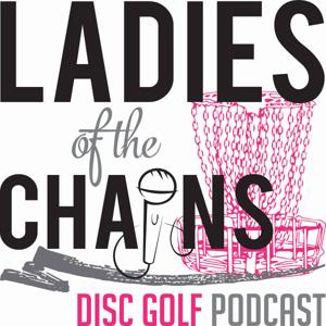 Ladies of the Chains Podcast by LOTC Disc Golf