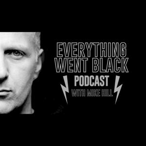 Everything Went Black Podcast by mike hill