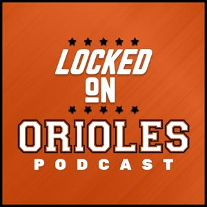 Locked On Orioles - Daily Podcast On The Baltimore Orioles by Locked On Podcast Network, Connor Newcomb