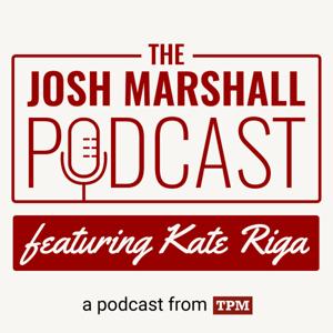 The Josh Marshall Podcast by Talking Points Memo