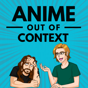 Anime Out of Context by Shaun Rollins and Remington Chase
