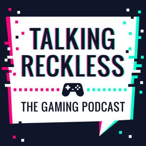 Talking Reckless (A Gaming Podcast) by TalkingReckless.com