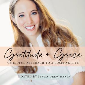 Gratitude and Grace Podcast: A Mindful Approach to Recognizing the Abundance and Positivity in Your