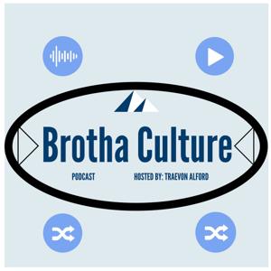 Brotha Culture Podcast - Hosted by Traevon Alford