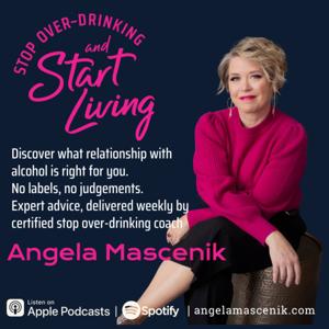Stop Over-drinking and Start Living by Angela Mascenik - Certified Life Coach