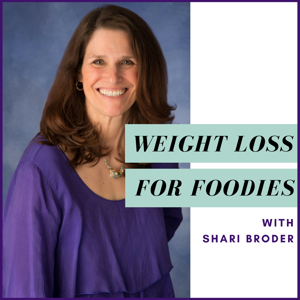 Weight Loss for Foodies podcast | Ditch the Diet and Lose Weight with Shari Broder by Shari Broder: Weight Loss Coach for Foodies: Certified Life Coach: End Emot