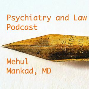 Psychiatry and Law Podcast by Mehul Mankad