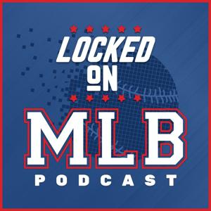 Locked On MLB - Daily Podcast On Major League Baseball by Locked On Podcast Network, Paul Francis Sullivan