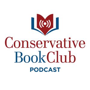 Conservative Book Club Podcast: Your Home for Great Conservative Books and Movies