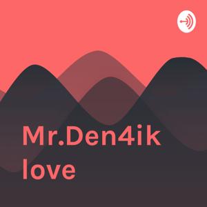 Mr.Den4ik love