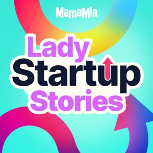 Lady Startup Stories by Mamamia Podcasts
