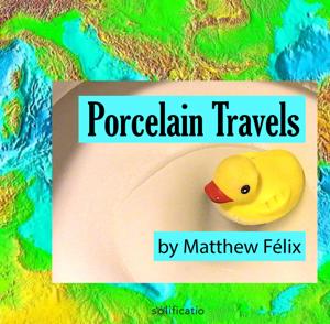Porcelain Travels: Travel Humor Short Stories by Author Matthew Felix | Novelist • Storyteller • Humor, Short Stories, and Travel Writer