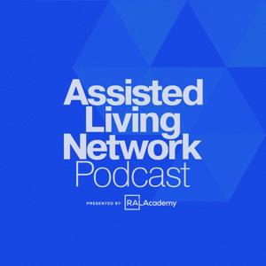 Assisted Living Network Podcast by RAL Academy
