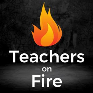 Teachers on Fire by Tim Cavey