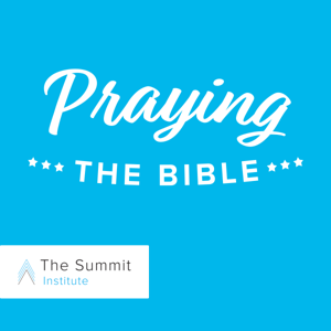 Praying the Bible | The Summit Institute