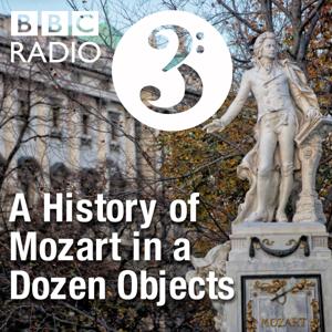 A History of Mozart in a Dozen Objects by BBC Radio 3