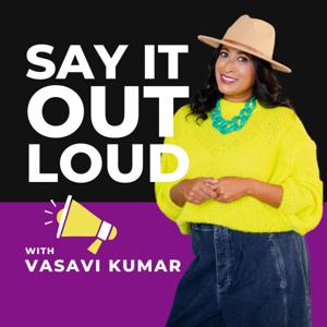 Say It Out Loud with Vasavi Kumar