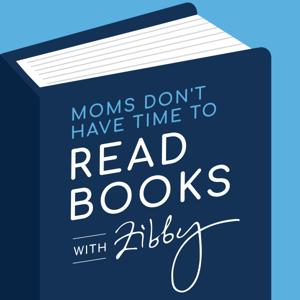 Moms Don’t Have Time to Read Books by Produced by Zibby Media
