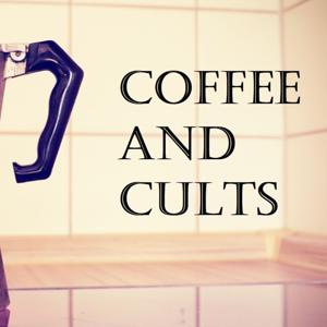 Coffee And Cults by Coffee And Cults