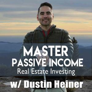 Master Passive Income Real Estate Investing by Dustin Heiner