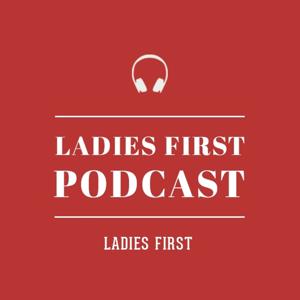 Ladies First Podcast