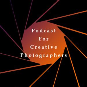Podcast for Creative Photographers