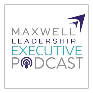 John Maxwell Company Executive Leadership Podcast by John Maxwell Company