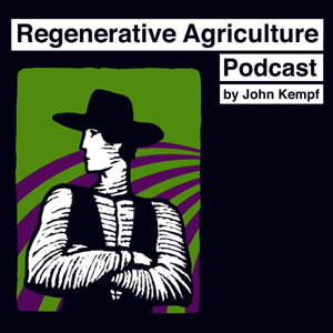 Regenerative Agriculture Podcast by John Kempf