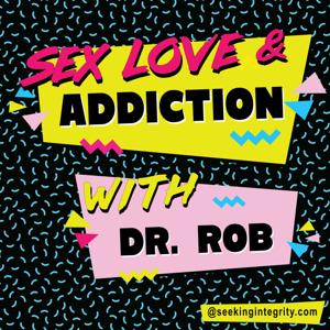 Sex, Love, and Addiction by Robert Weiss, PHD, MSW