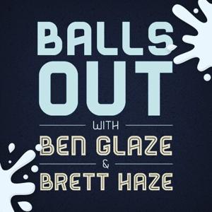 Balls Out with Ben Glaze and Brett Haze by Ben Glaze and Brett Haze