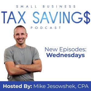 Small Business Tax Savings Podcast by Mike Jesowshek, CPA