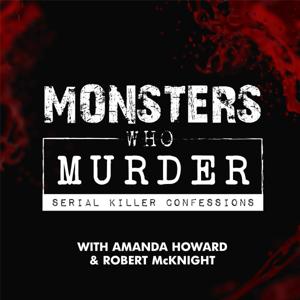 Monsters Who Murder: Serial Killer Confessions by Amanda Howard & Robert McKnight