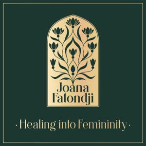Healing into femininity - How to become a whole woman and create the life that you desire!