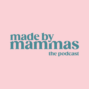 Made by Mammas: The Podcast by Made By Mammas