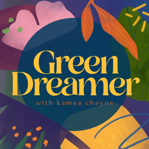 Green Dreamer: Seeding change towards collective healing, sustainability, regeneration by Kaméa Chayne