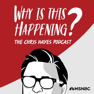 Why Is This Happening? The Chris Hayes Podcast by Chris Hayes, MSNBC & NBCNews THINK