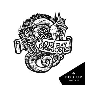 Aquí hay dragones by Podium Podcast