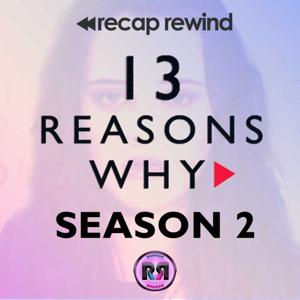 13 Reasons Why // Recap Rewind Podcast