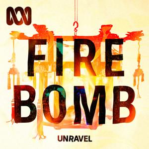Unravel — Firebomb by ABC listen
